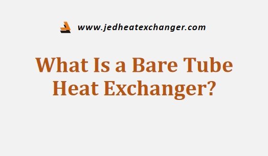 What Is a Bare Tube Heat Exchanger