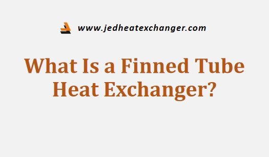 What Is a Finned Tube Heat Exchanger