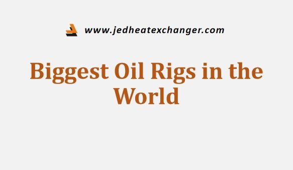 Biggest Oil Rigs in the World