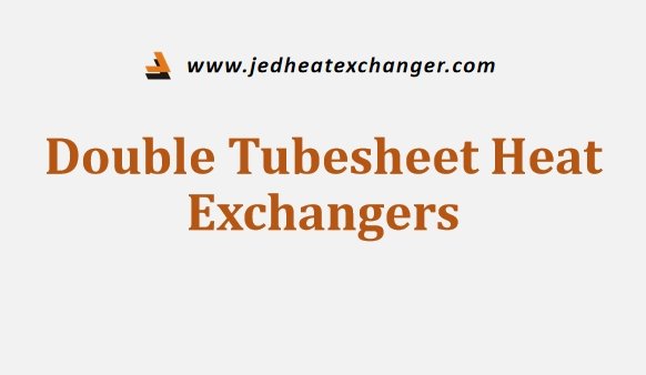 Double Tubesheet Heat Exchangers