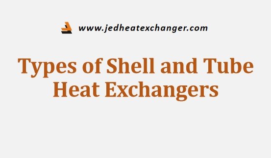 Types of Shell and Tube Heat Exchangers